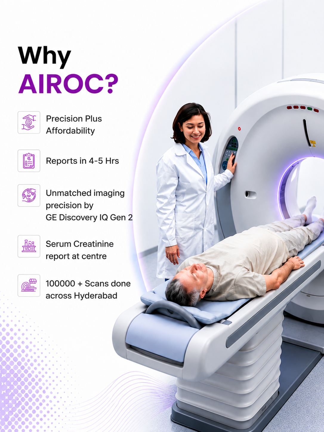 Why AIROC? Precision plus affordability, reports in 4-5 hours, unmatched imaging precision by GE Discovery IQ Gen 2, serum creatinine report at centre, and over 100,000 scans done across Hyderabad.