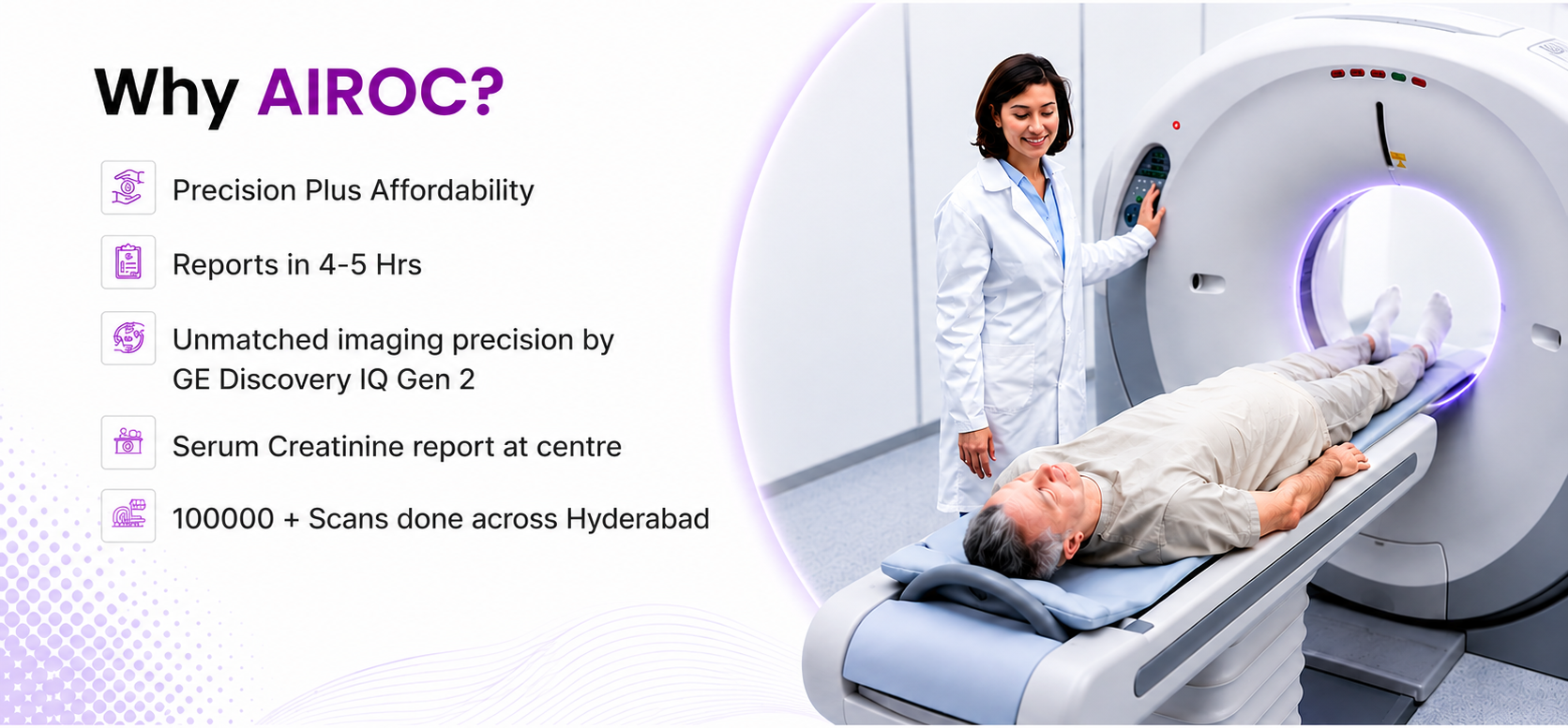 Why AIROC? Precision plus affordability, reports in 4-5 hours, unmatched imaging precision by GE Discovery IQ Gen 2, serum creatinine report at centre, and over 100,000 scans done across Hyderabad.